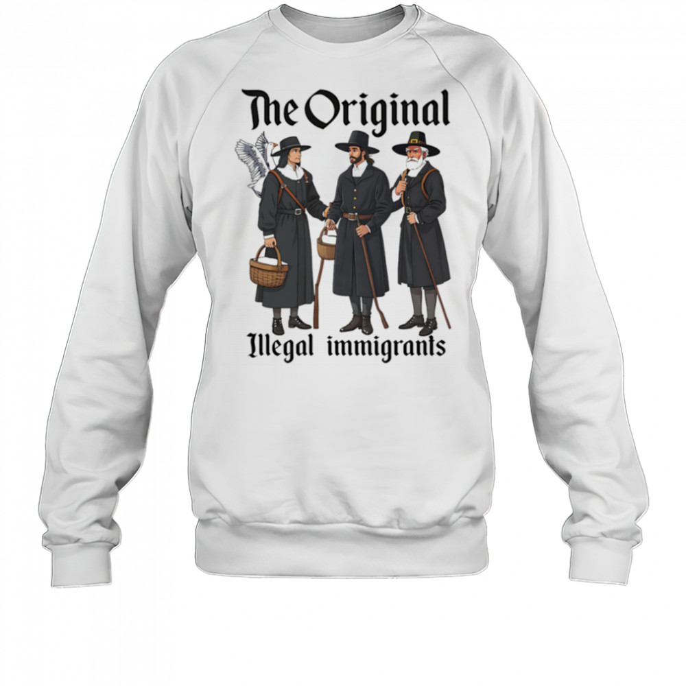 The Original Illegal Immigrants shirt Sweatshirt