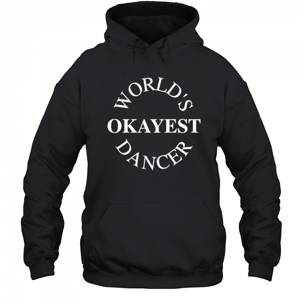 World’s Okayest Dancer shirt Hoodie