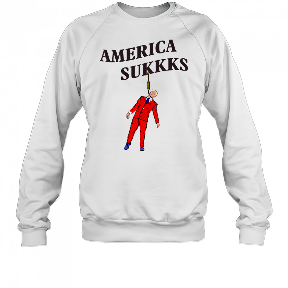 America sukkks shirt Sweatshirt