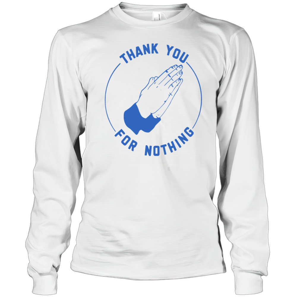Ben Sears thank you for nothing shirt Long Sleeved