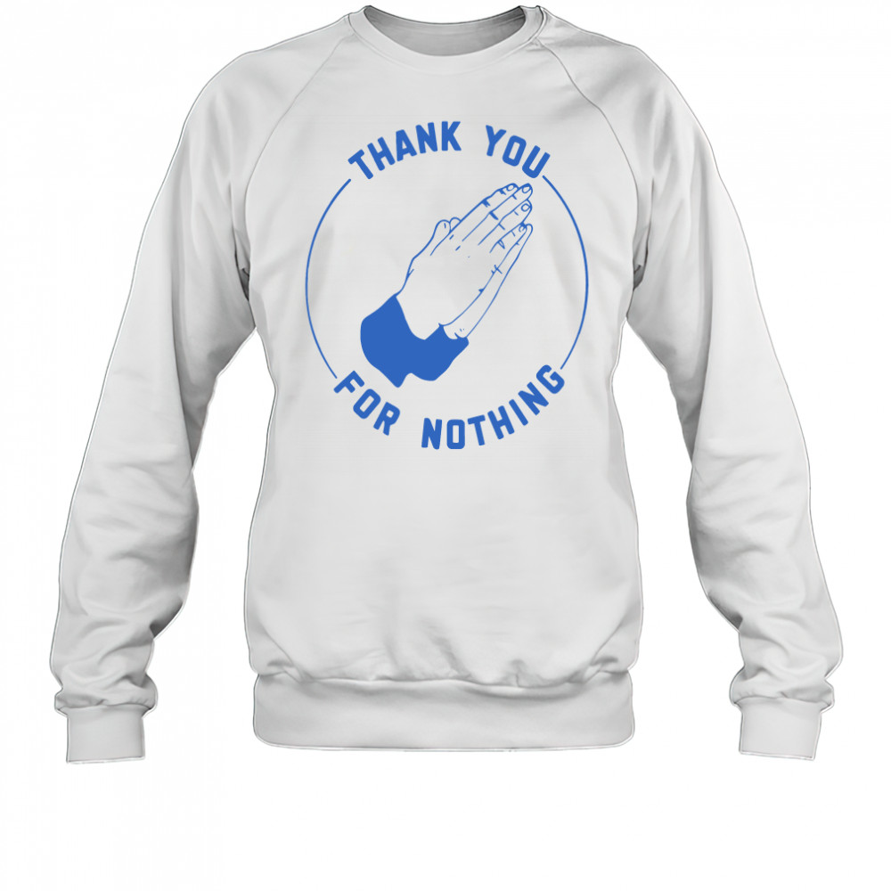 Ben Sears thank you for nothing shirt Sweatshirt