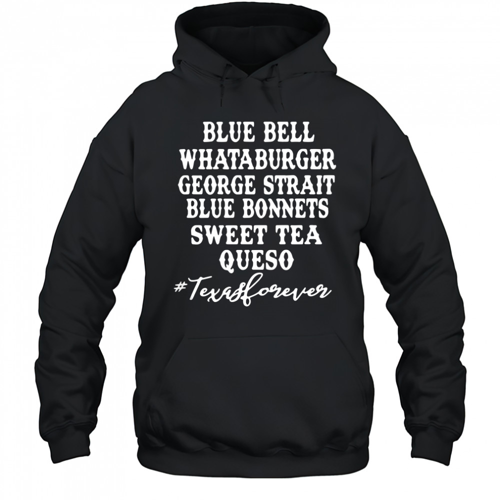 Blue bell Whataburger George strait bluebonnet sweet tea Queso shirt Hoodie