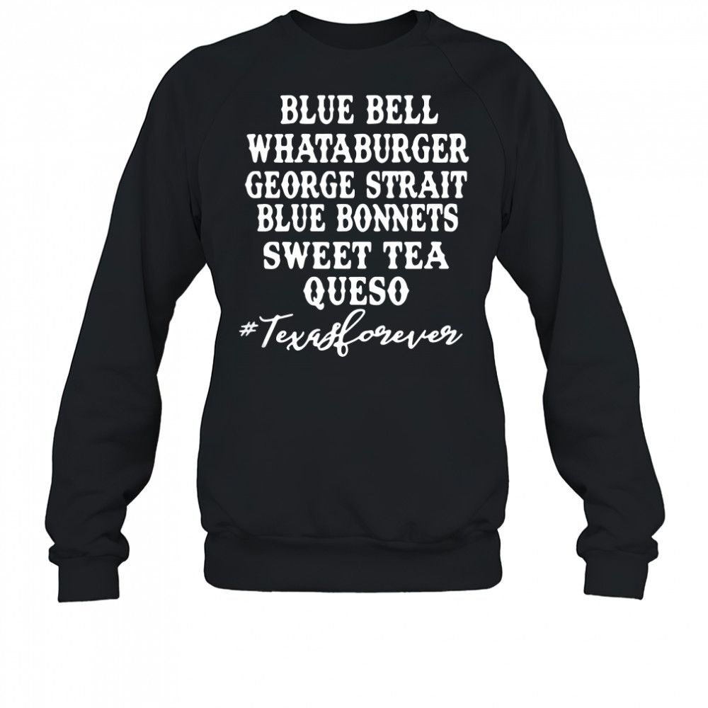 Blue bell Whataburger George strait bluebonnet sweet tea Queso shirt Sweatshirt