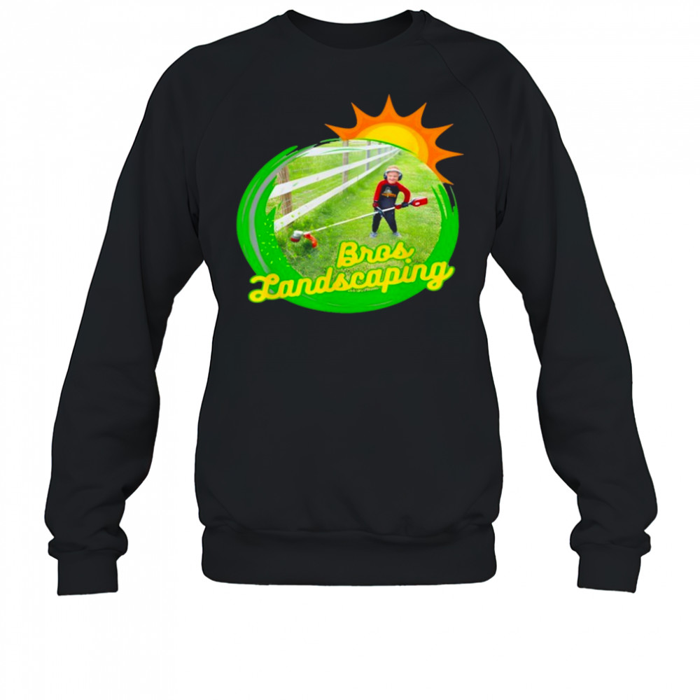 Bros Landscaping T-Shirt Sweatshirt