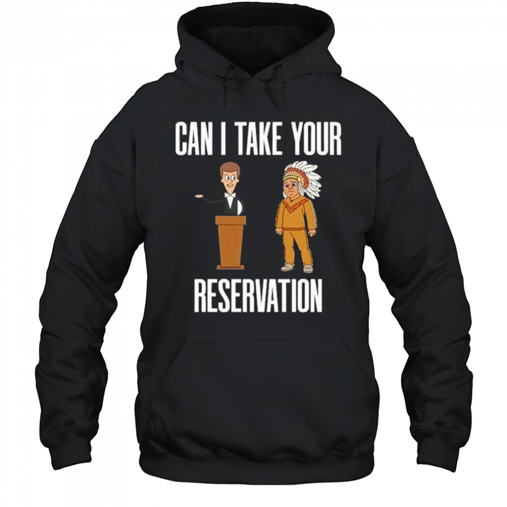 Can I Take Your Reservation T-Shirt Hoodie