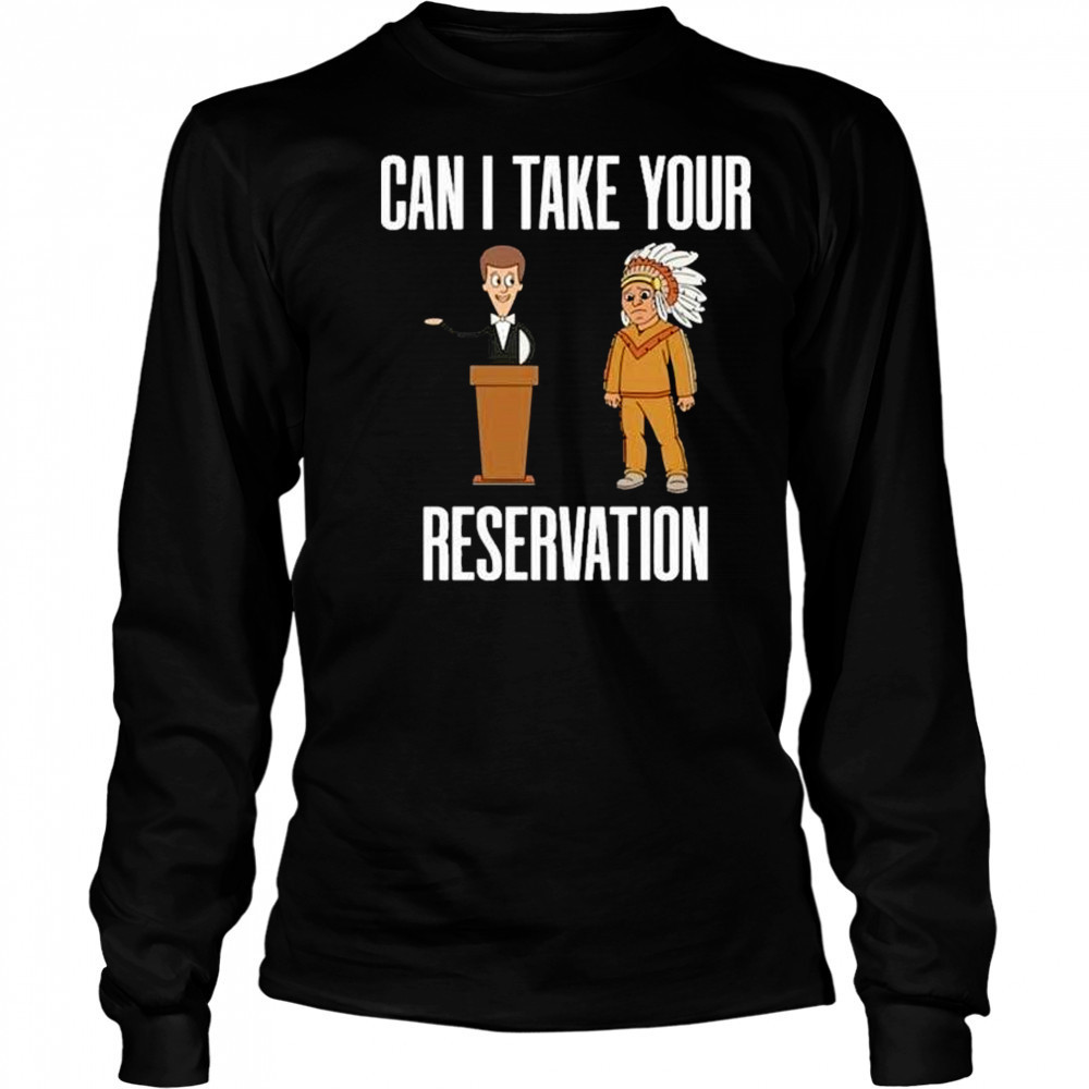 Can I Take Your Reservation T-Shirt Long Sleeved