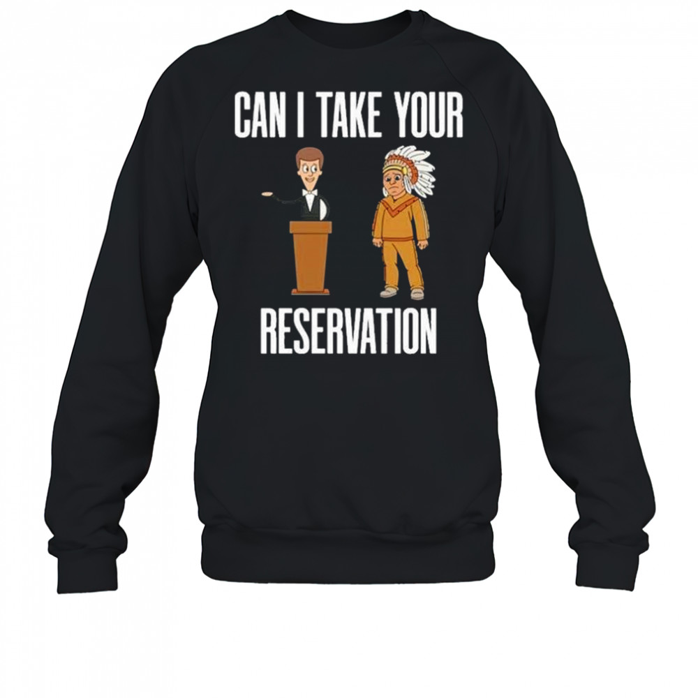 Can I Take Your Reservation T-Shirt Sweatshirt