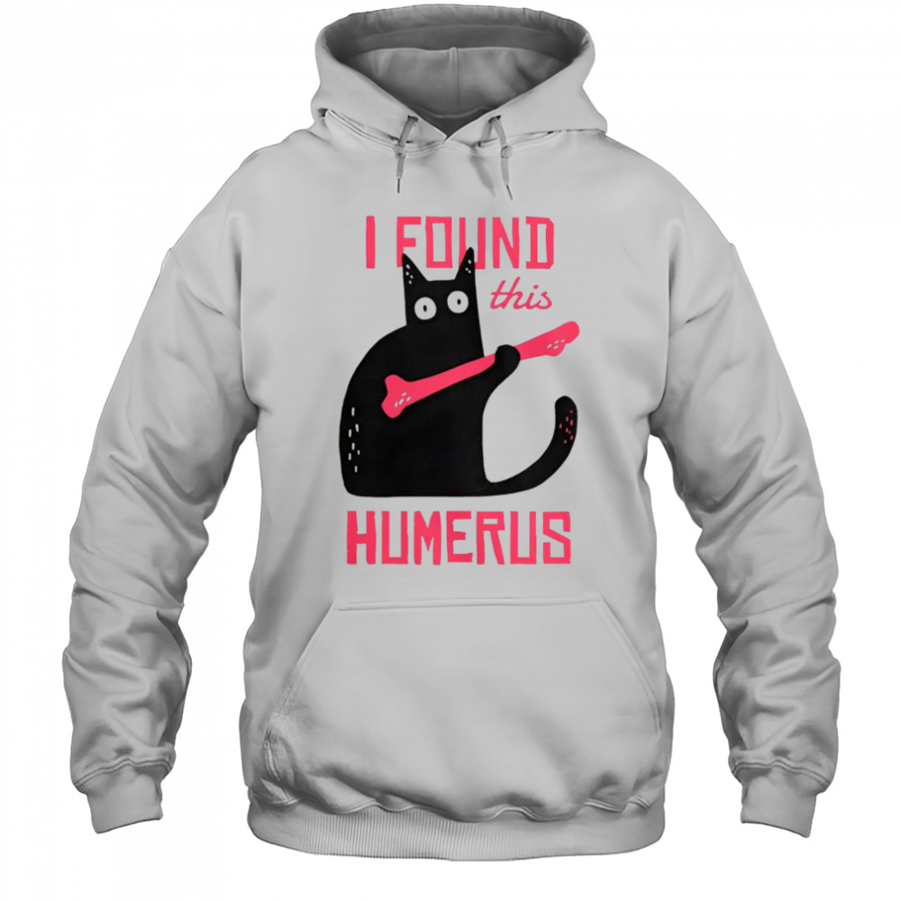 Cat I Found This Humerus Cat With A Bone T-Shirt Hoodie