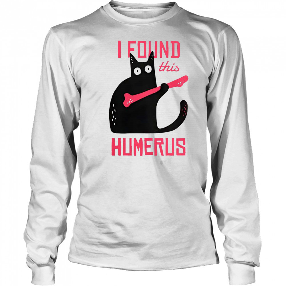 Cat I Found This Humerus Cat With A Bone T-Shirt Long Sleeved