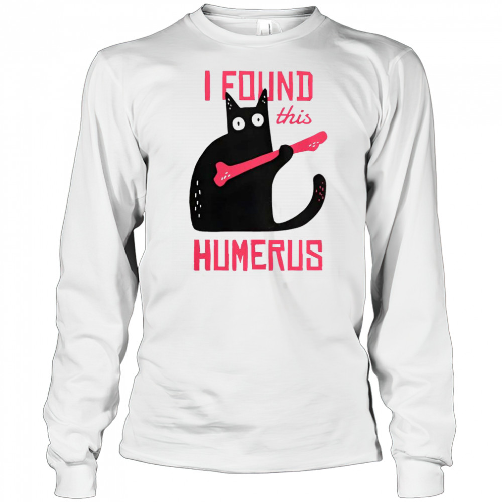 Cat I Found This Humerus Cat With A Bone T-Shirt Long Sleeved