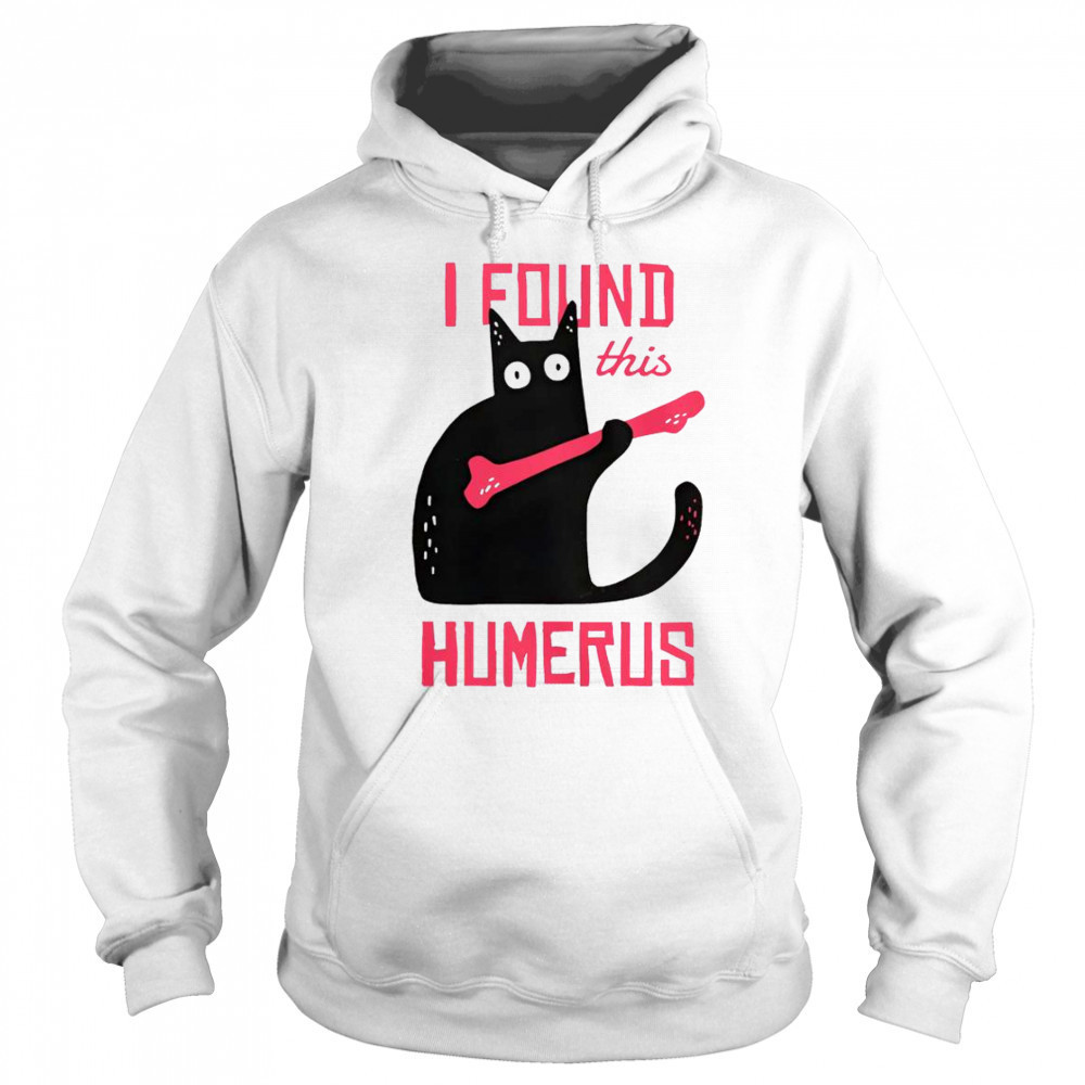 Cat I Found This Humerus Cat With A Bone T-Shirt Sweatshirt