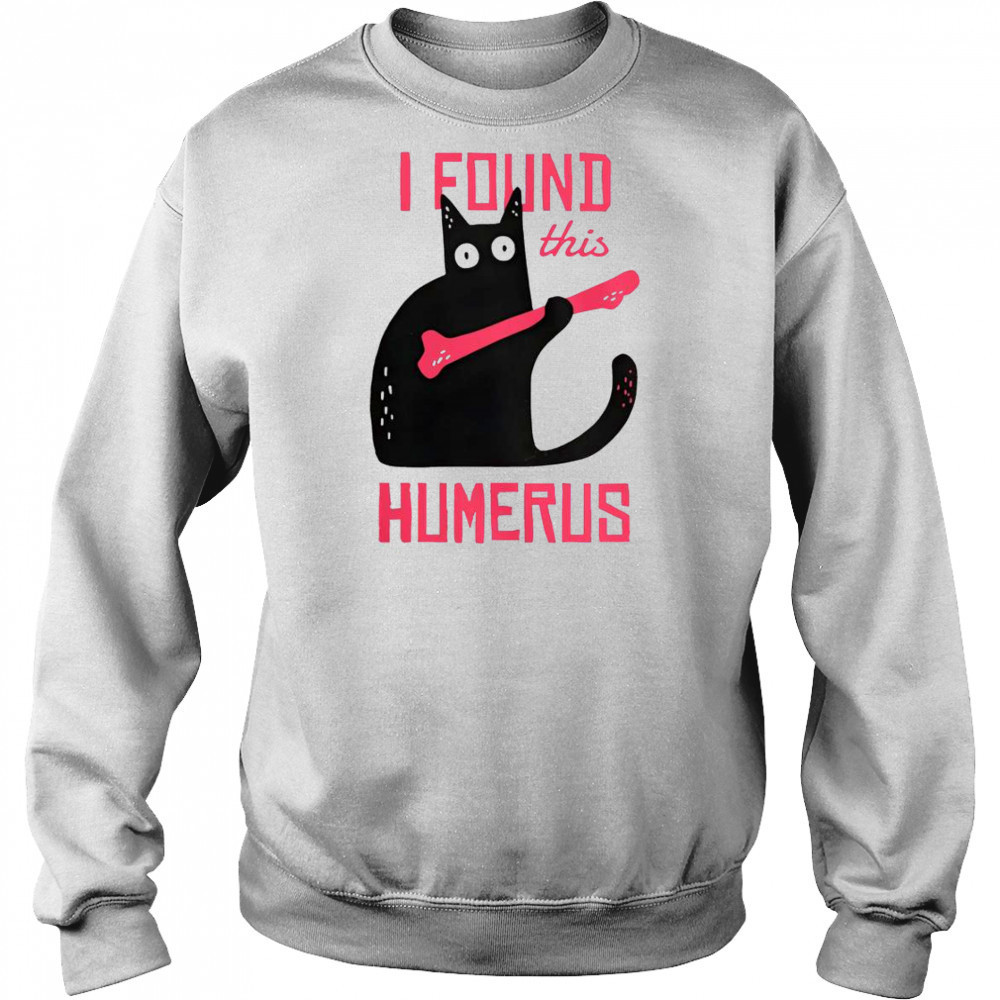 Cat I Found This Humerus Cat With A Bone T-Shirt Hoodie