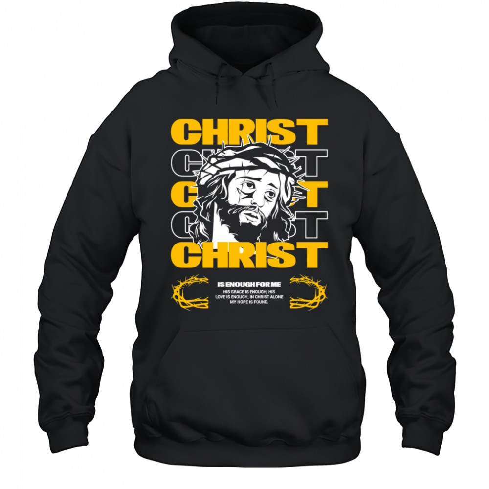 Christ is enough for me his grace is enough shirt Hoodie