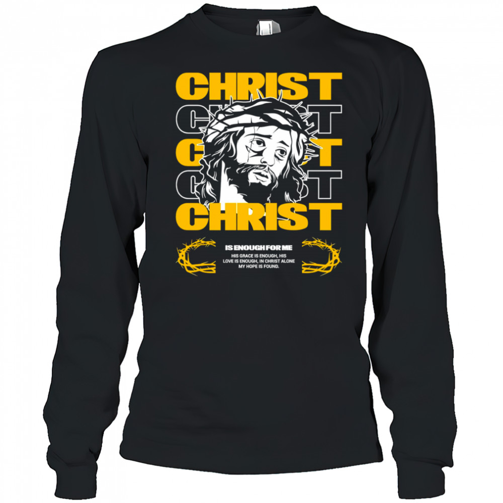 Christ is enough for me his grace is enough shirt Long Sleeved