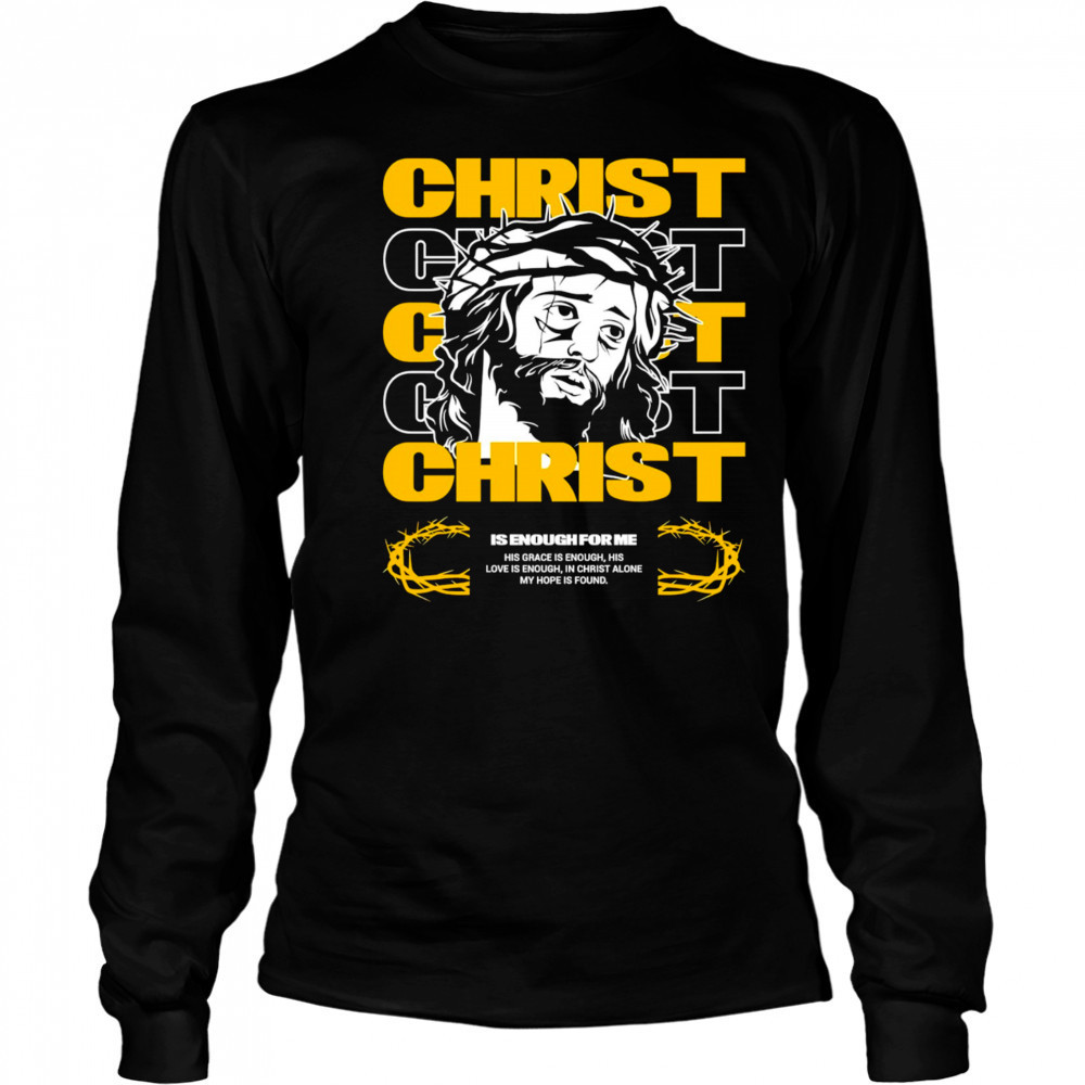 Christ is enough for me his grace is enough shirt Long Sleeved