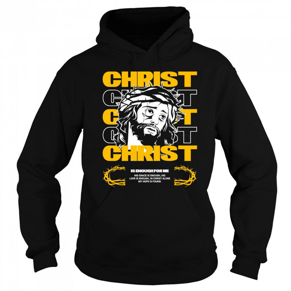 Christ is enough for me his grace is enough shirt Sweatshirt