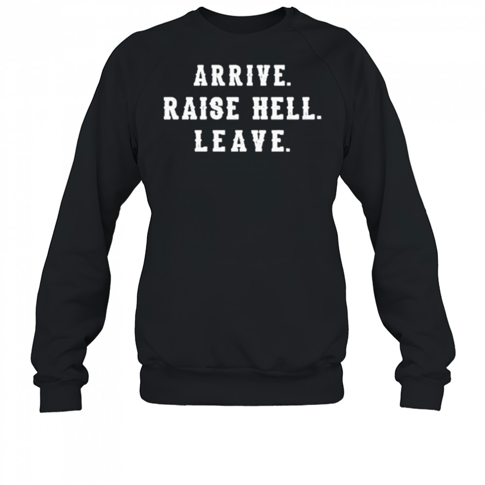 Dale Earnhardt Jr Wearing Arrive Raise Hell Leave T-Shirt Sweatshirt