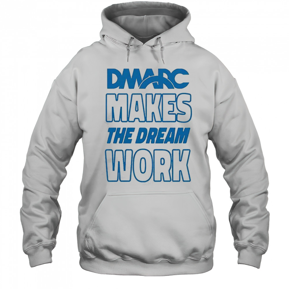 DMARC Makes The Dream Work T-Shirt Hoodie