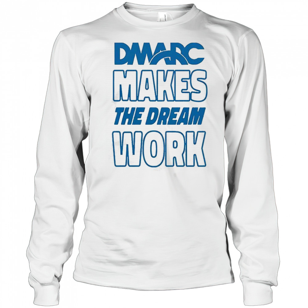 DMARC Makes The Dream Work T-Shirt Long Sleeved