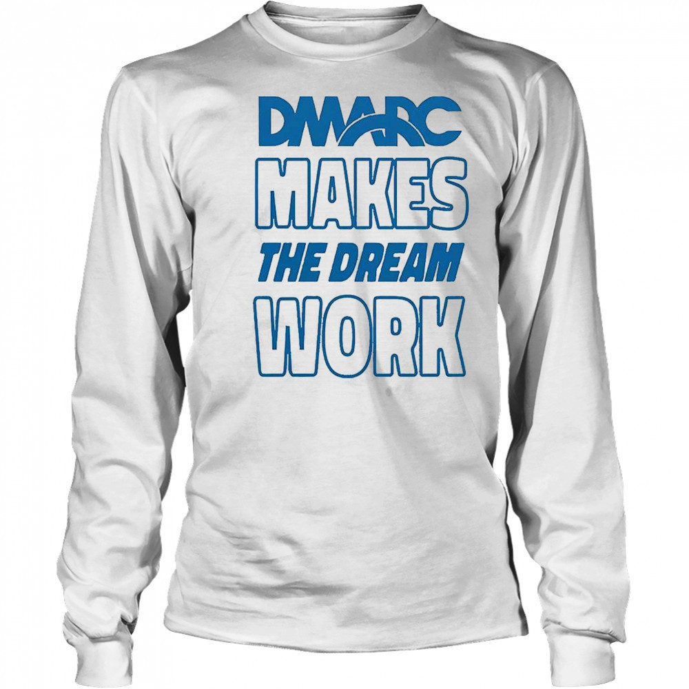 DMARC Makes The Dream Work T-Shirt Long Sleeved