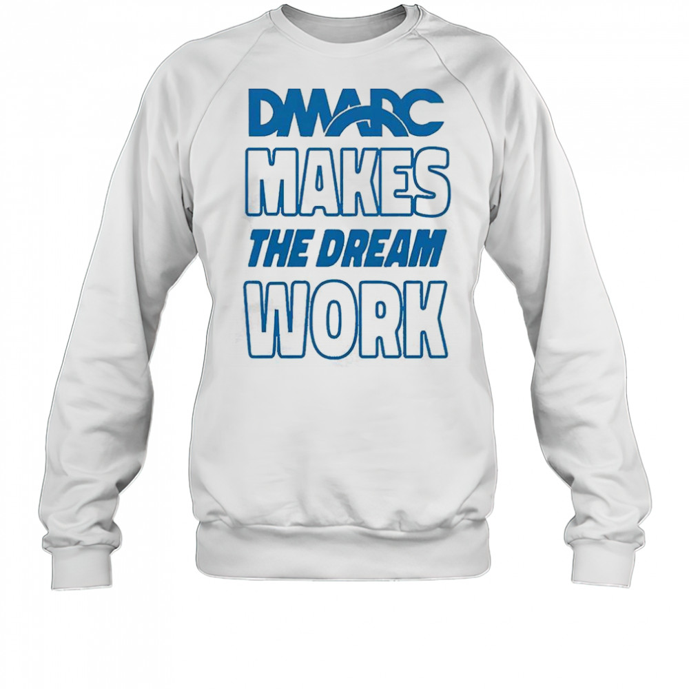 DMARC Makes The Dream Work T-Shirt Sweatshirt