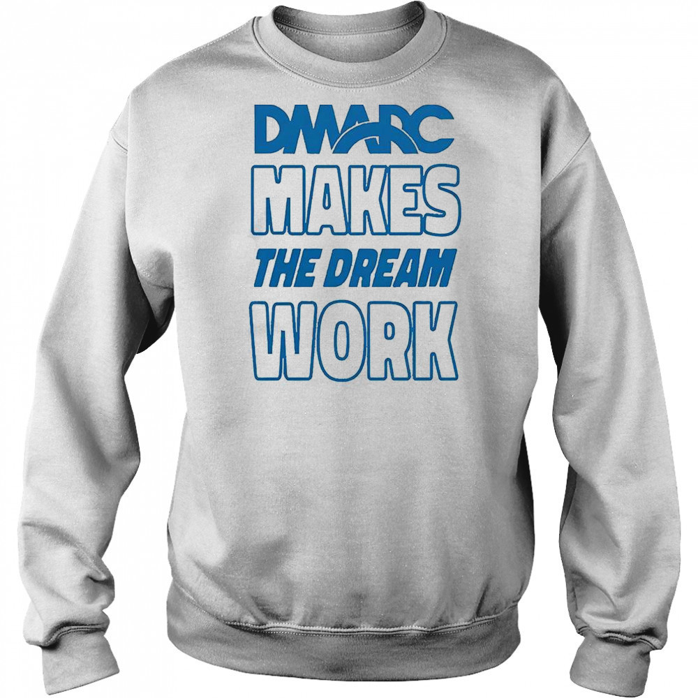 DMARC Makes The Dream Work T-Shirt Hoodie