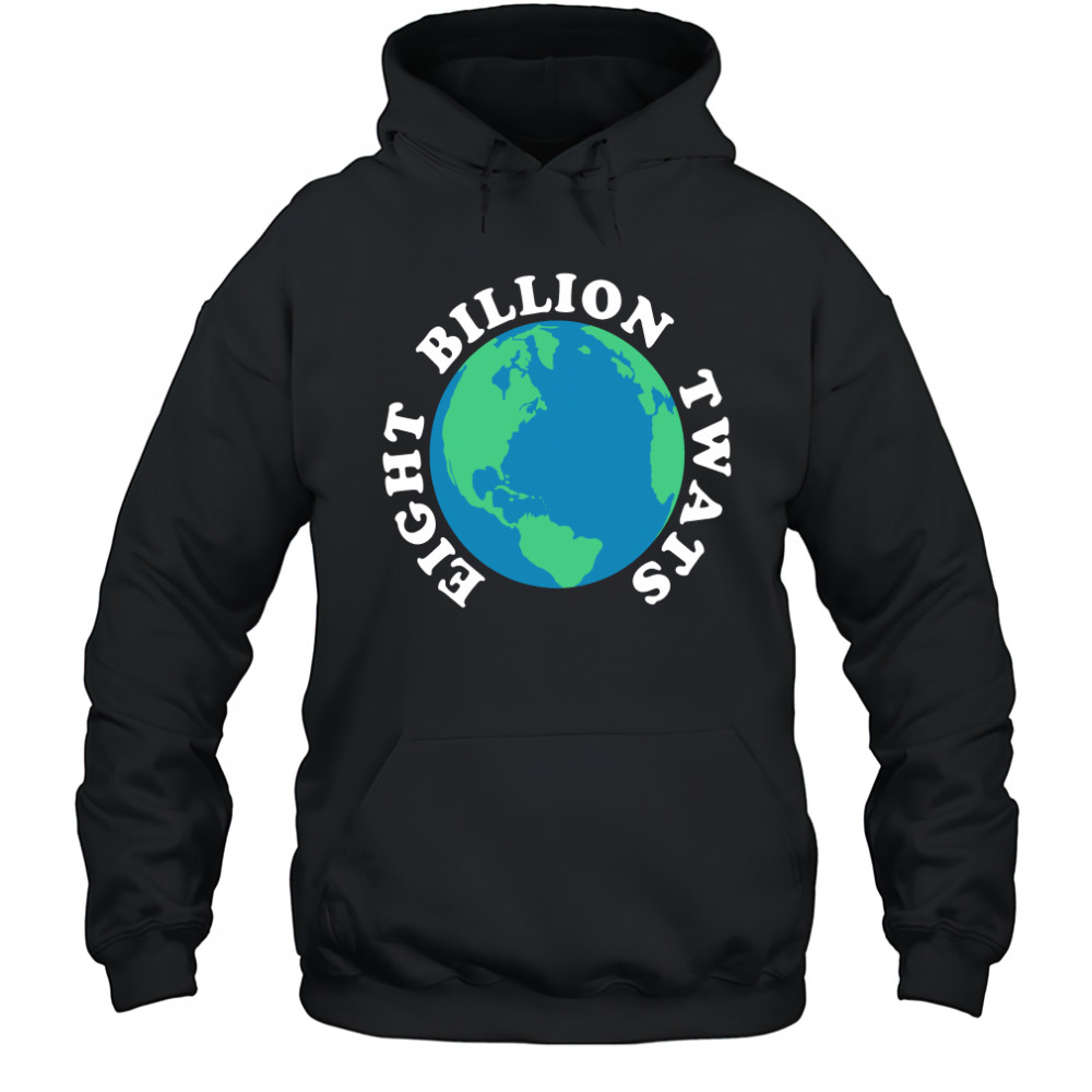 Earth eight billion twats shirt Hoodie