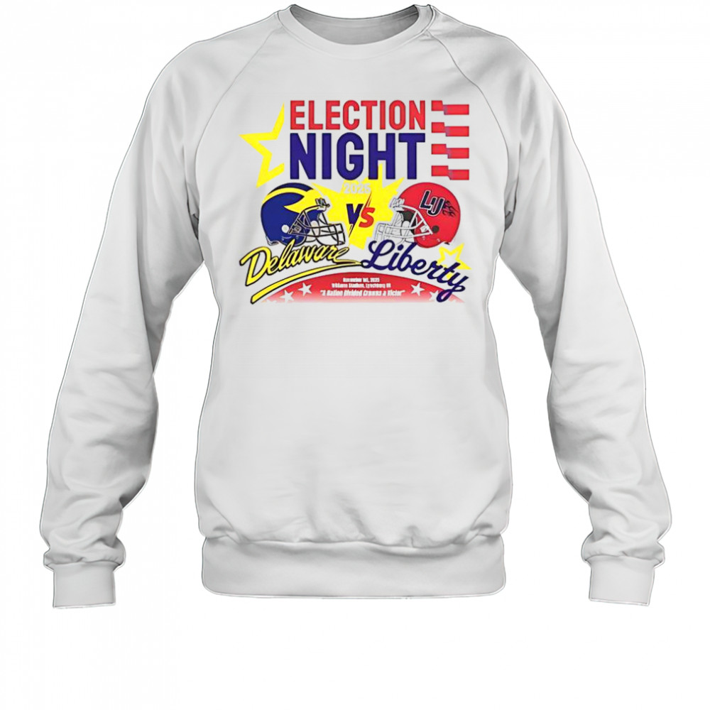 Election Night Delaware Fightin Blue Hens Vs Liberty Flames 2025 T-Shirt Sweatshirt