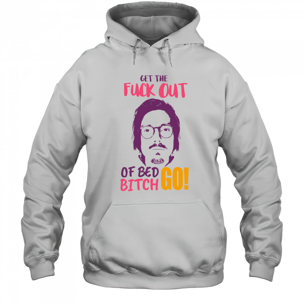 Get The F Out Of Bed Bitch Go Marc Rebillet shirt Hoodie