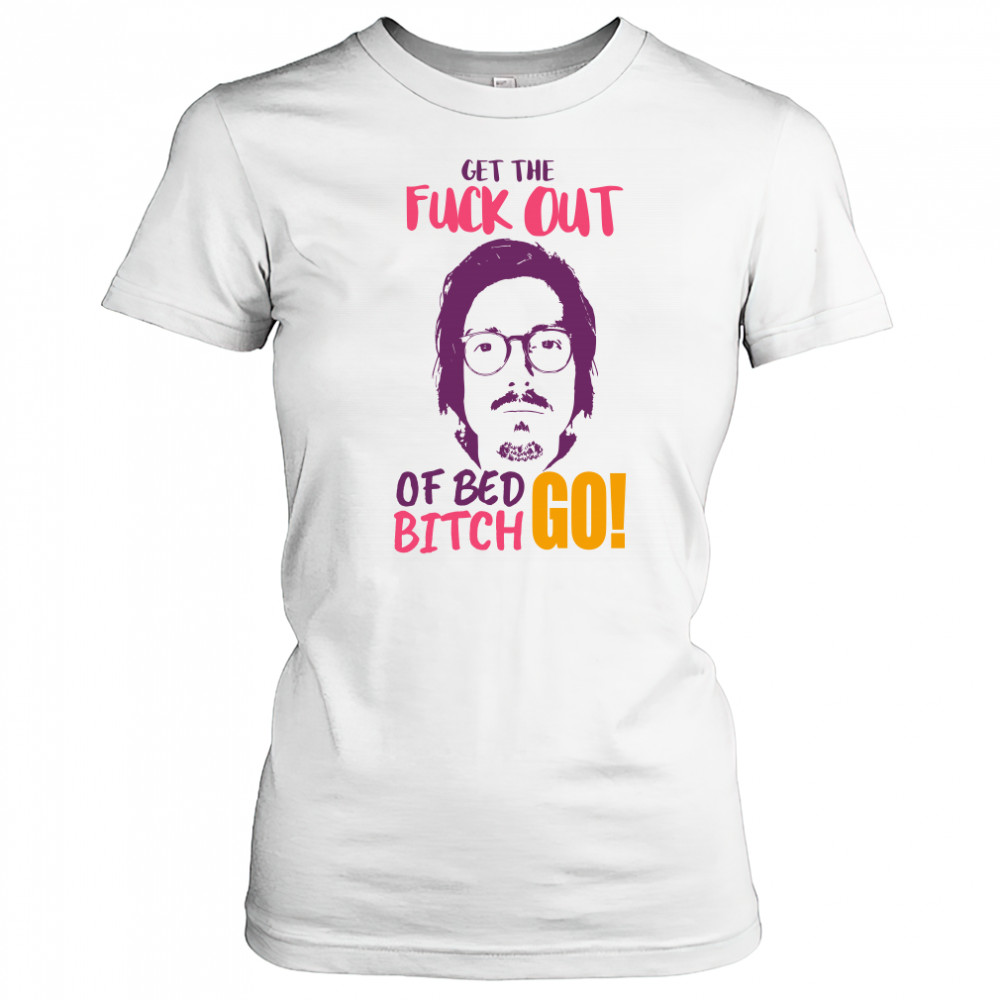 Get The F Out Of Bed Bitch Go Marc Rebillet shirt Women's T-shirt