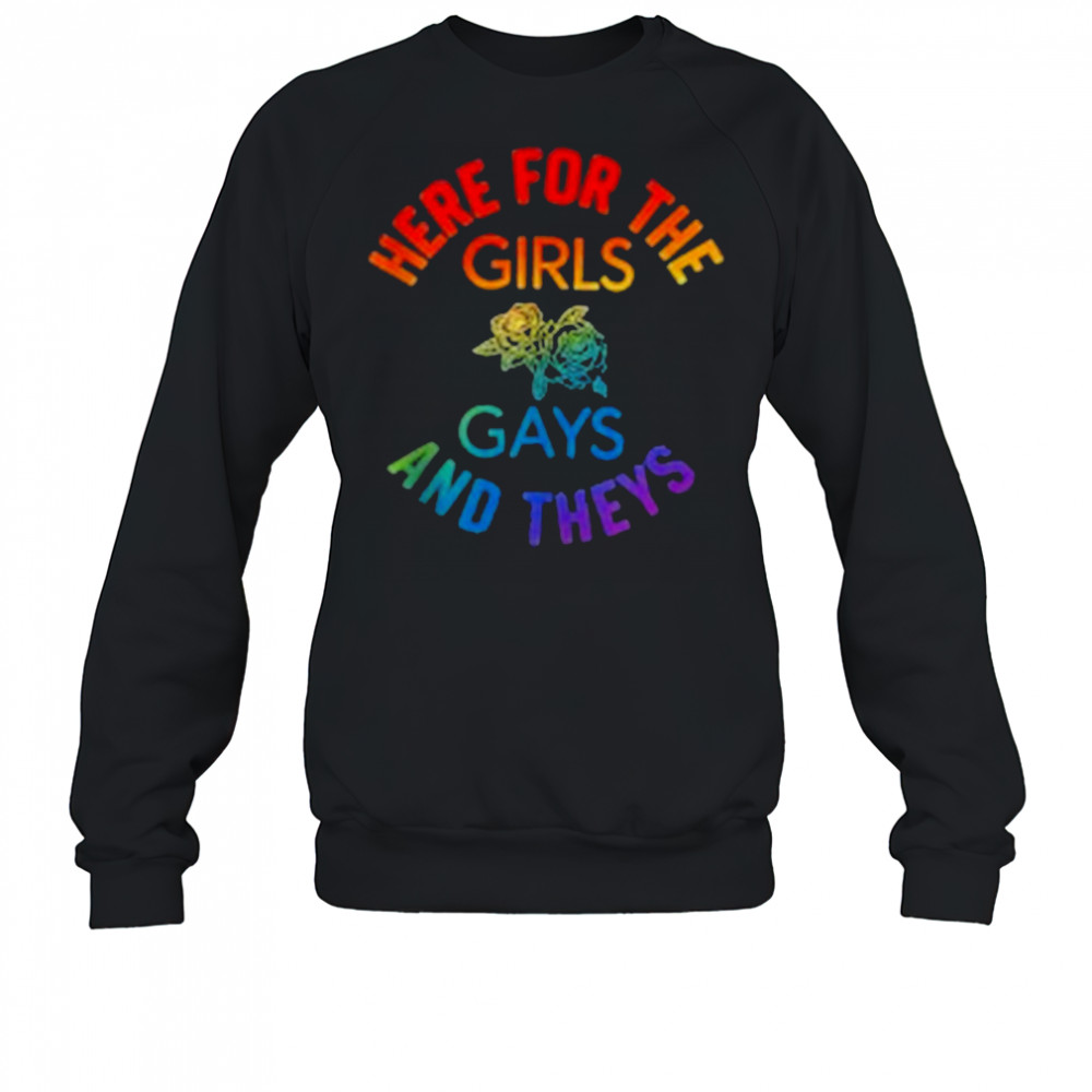 Here for the Girls Gays and Theys Queera LGBT Ally Protest T-Shirt Sweatshirt