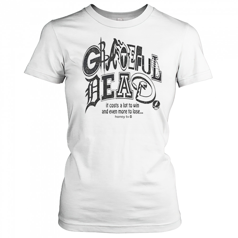 Honey TV Grateful Dead Sports It Costs A Lot To Win And Even More To Lose T-Shirt Women's T-shirt