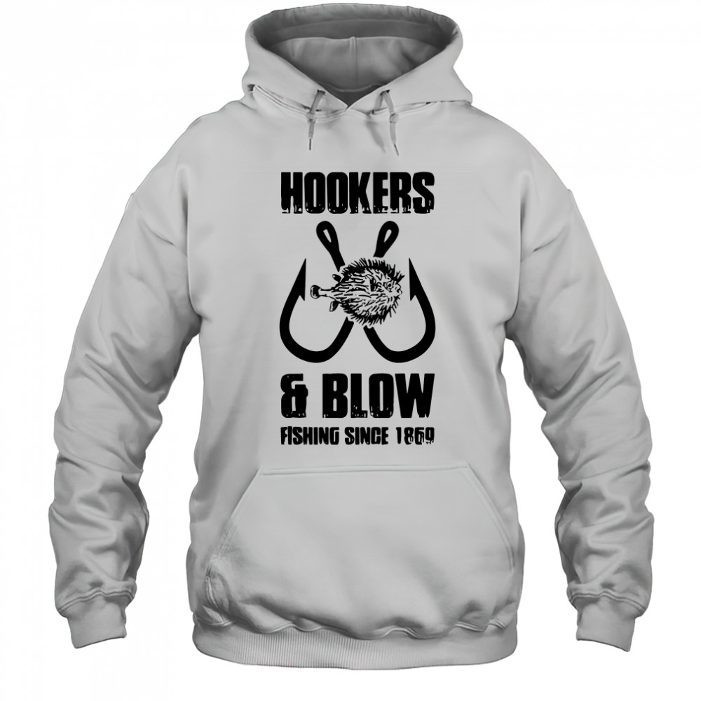 Hooker and blow fishing since 1869 T-Shirt Hoodie