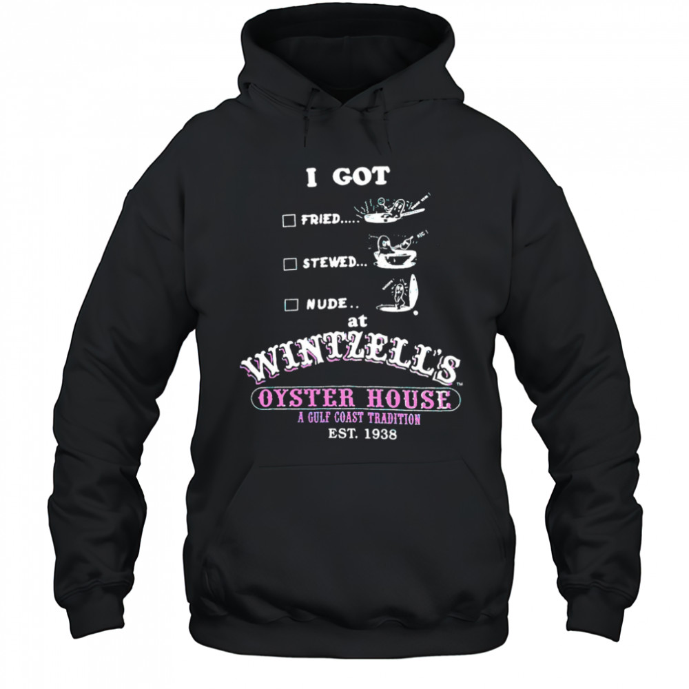 I got fried stewed nude at Wintzell’s Oyster House a Gulf Coast Tradition vintage shirt Hoodie