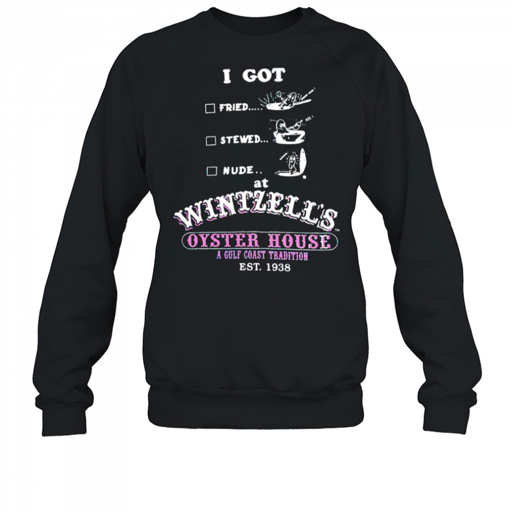 I got fried stewed nude at Wintzell’s Oyster House a Gulf Coast Tradition vintage shirt Sweatshirt