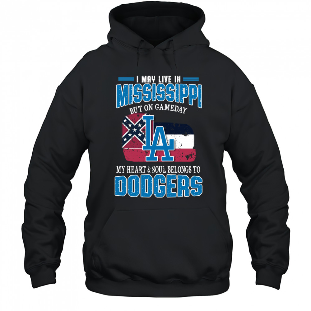 I May Live In Mississippi But On Gameday My Heart And Soul Belongs To Dodgers T-Shirt Hoodie