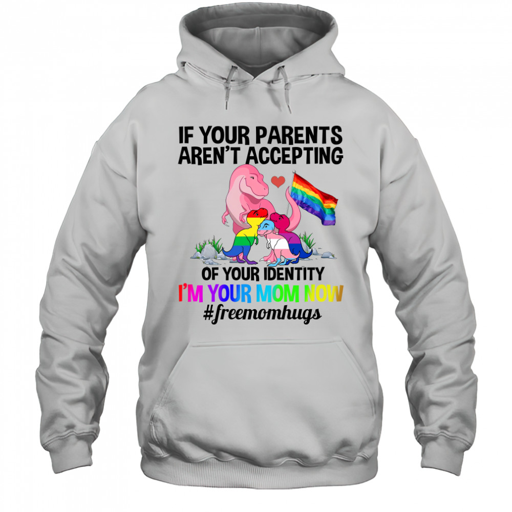 If Your Parents Aren’t Accepting I’m Your Mom Now Freemom hugs Dragon LGBT Pride Shirt Hoodie