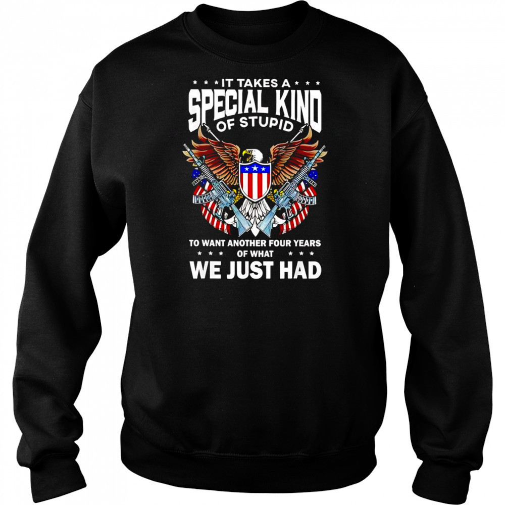 It takes a special kind of stupid to want another 4 years shirt Hoodie