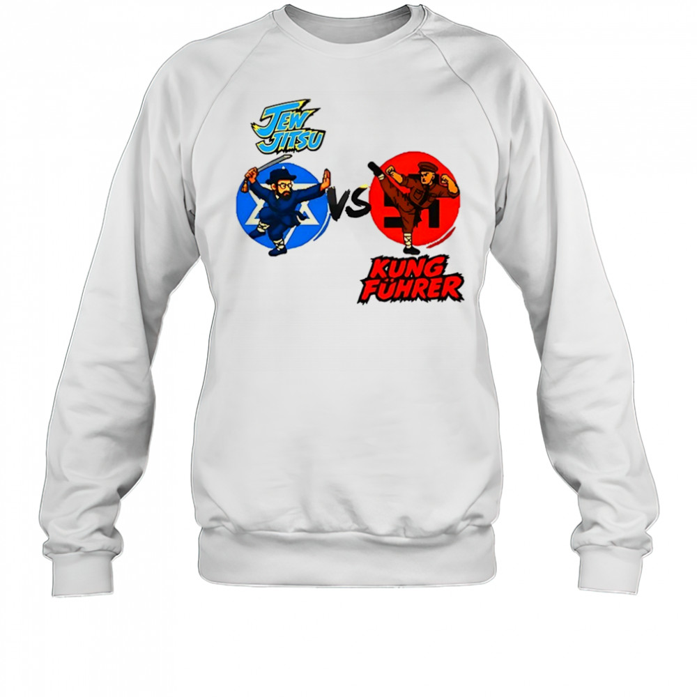 Jew Jitsu Vs Kung Fuhrer shirt Sweatshirt