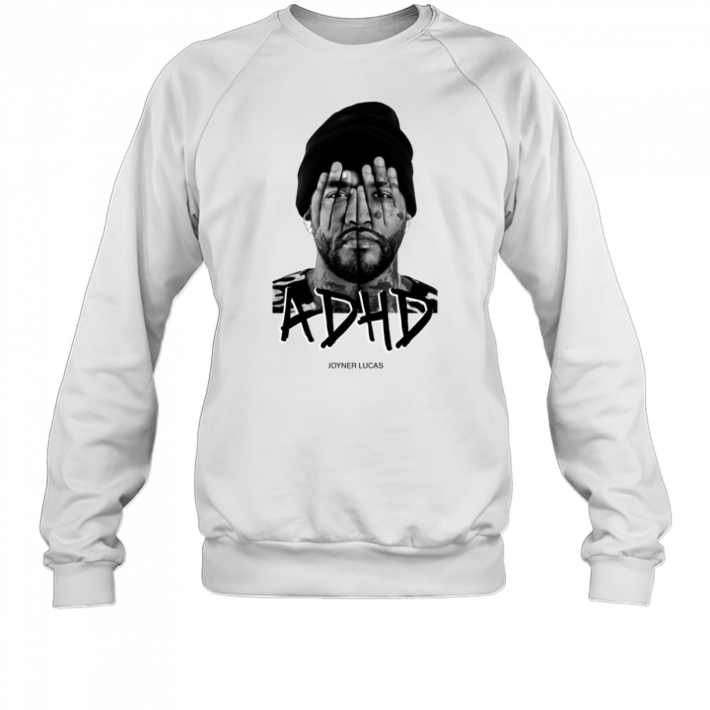 Joyner Lucas ADHD Shirt Sweatshirt