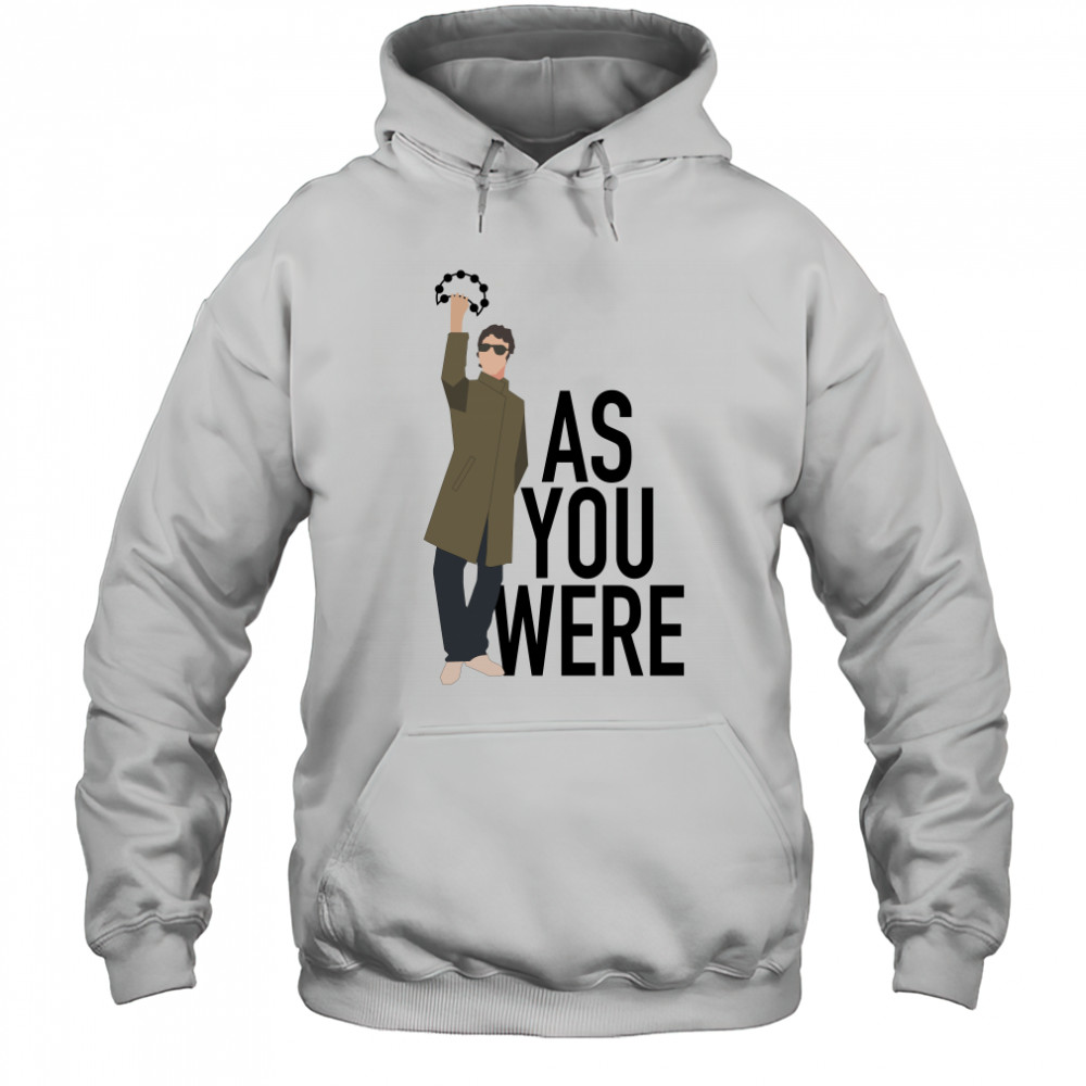 Liam Gallagher as you were shirt Hoodie