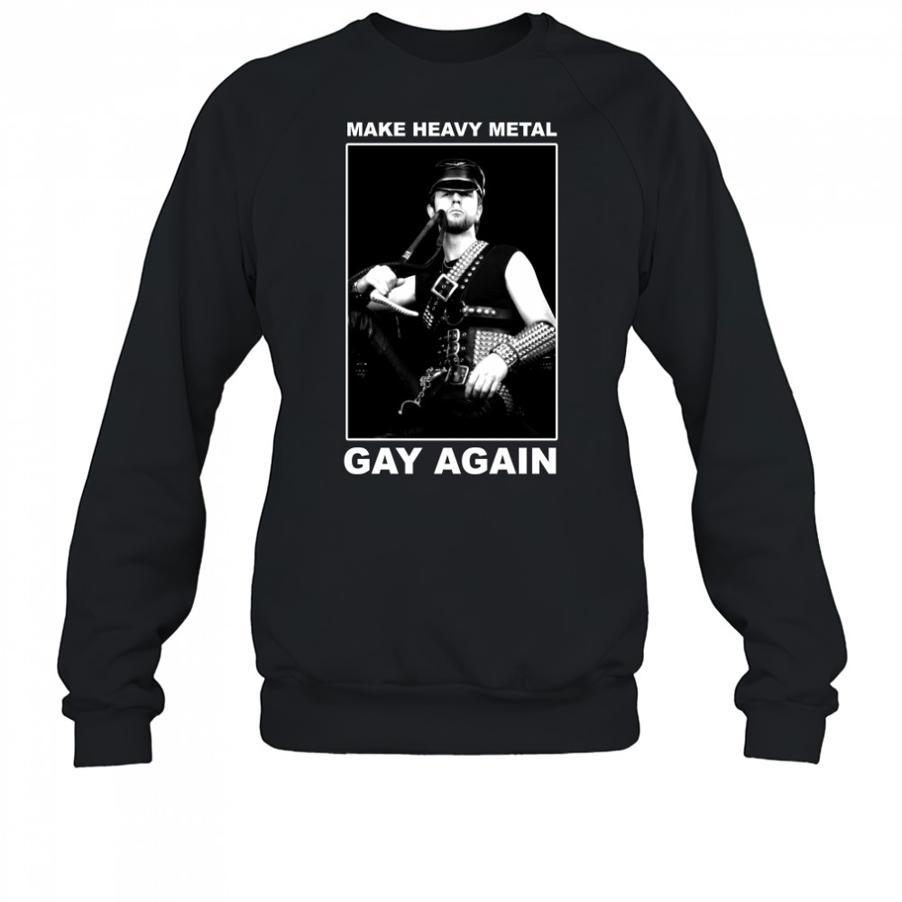 Make heavy metal gay again T-Shirt Sweatshirt
