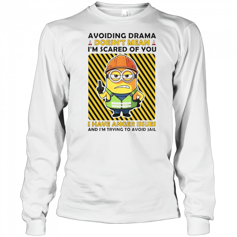Minion Avoiding Drama Doesn’t Mean I’m Scared Of You I Have Anger Issues I’m Trying To Avoid Jail T-Shirt Long Sleeved