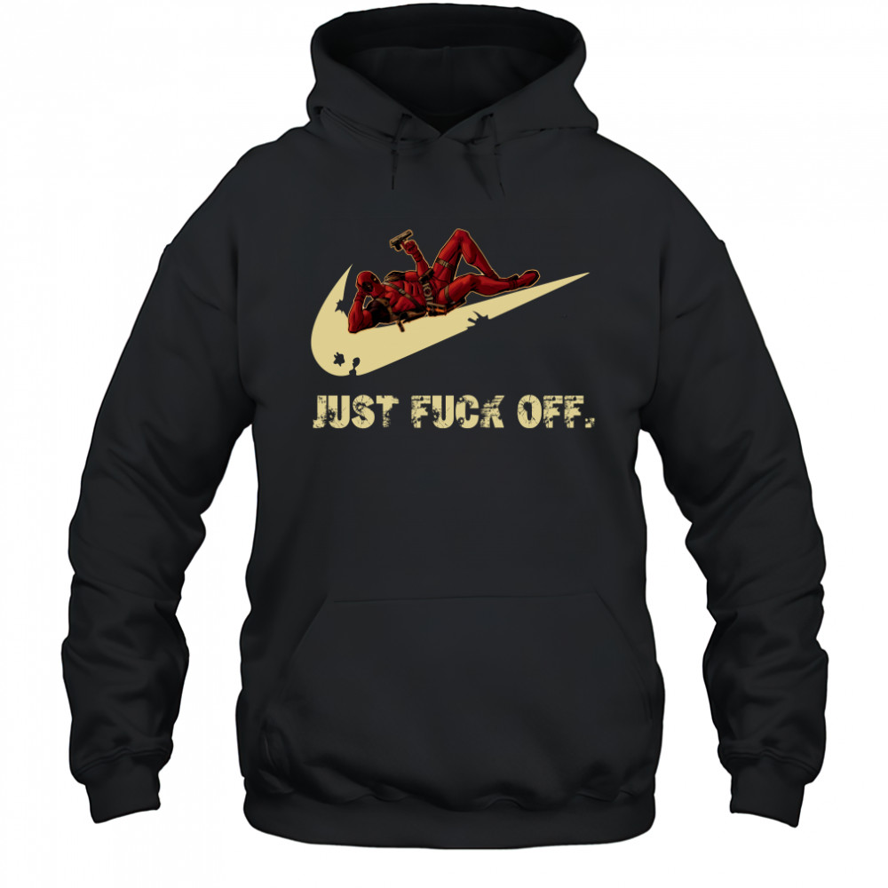 Nike Deadpool just fuck off shirt Hoodie