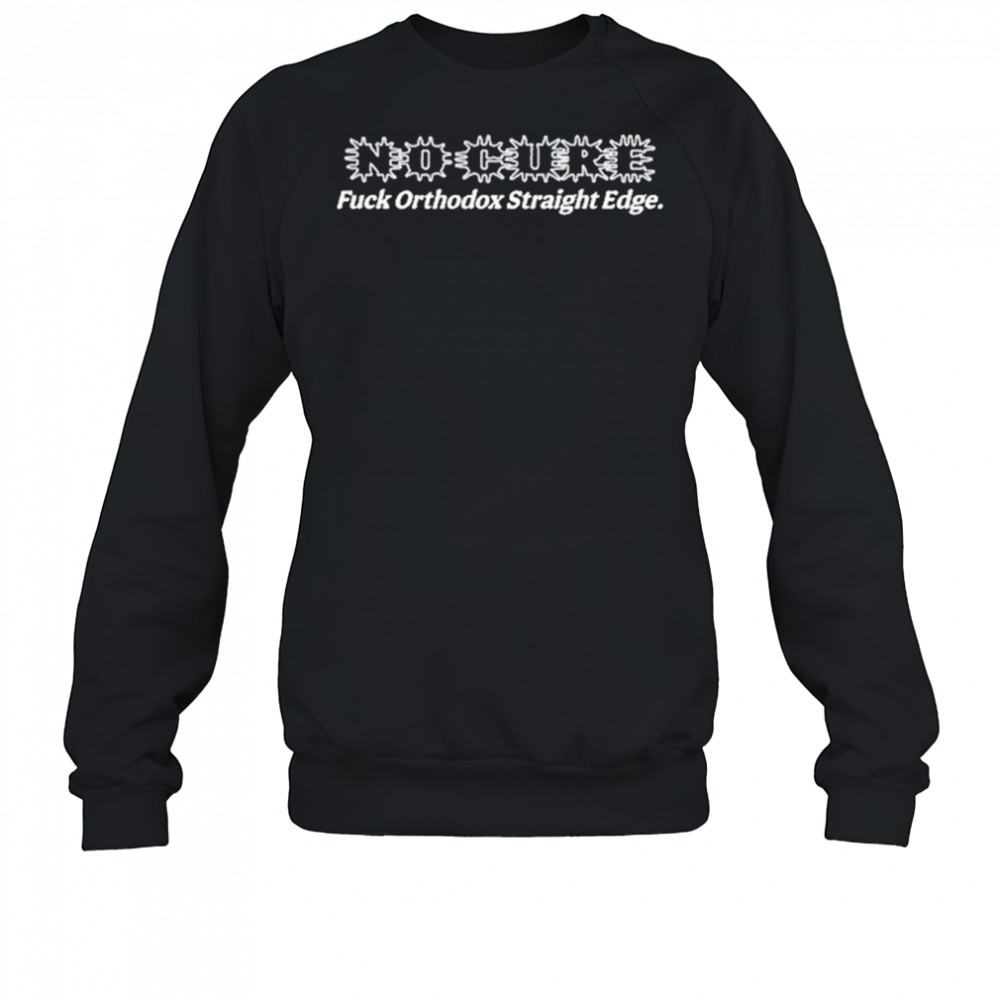 No Cure Fuck Orthodox Straight Edge T-Shirt Sweatshirt