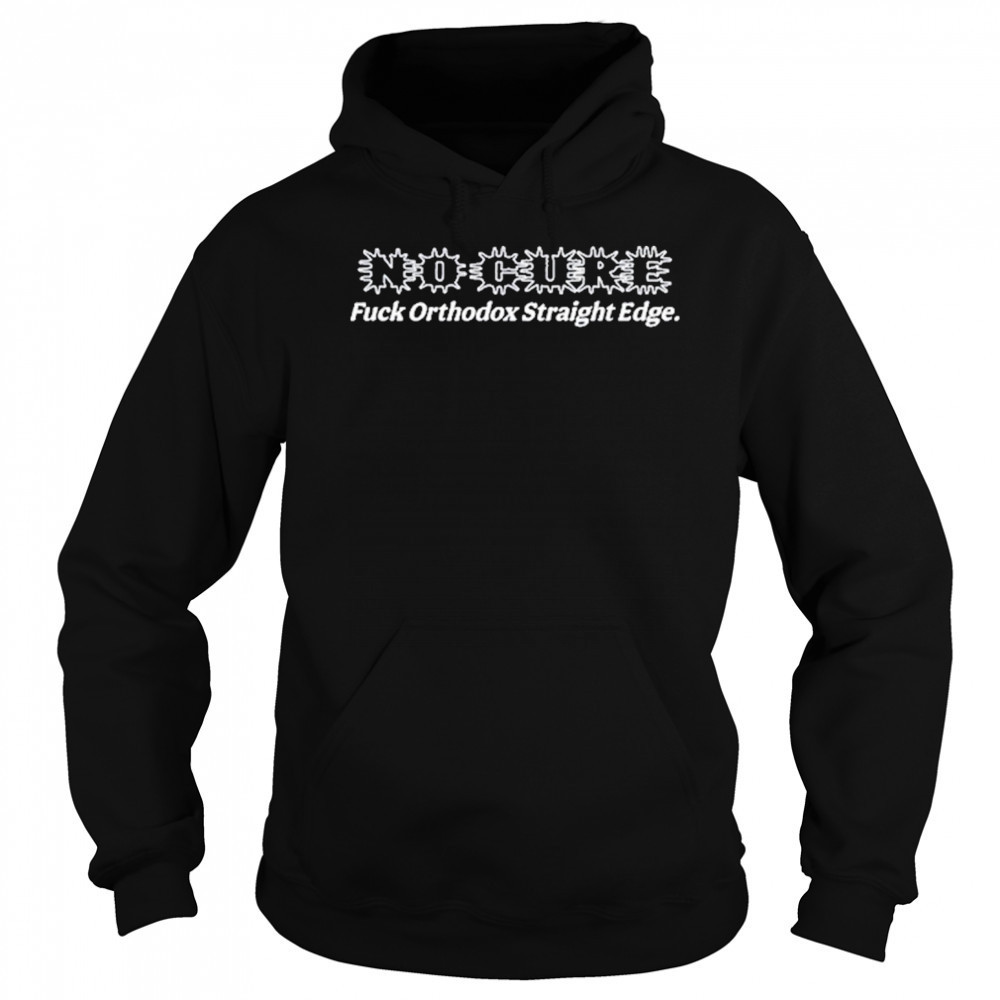 No Cure Fuck Orthodox Straight Edge T-Shirt Sweatshirt