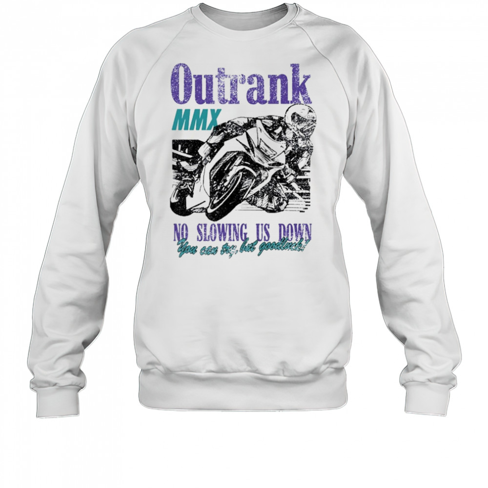 Outrank No Slowing Us Down Ultra Heavyweight T-Shirt Sweatshirt
