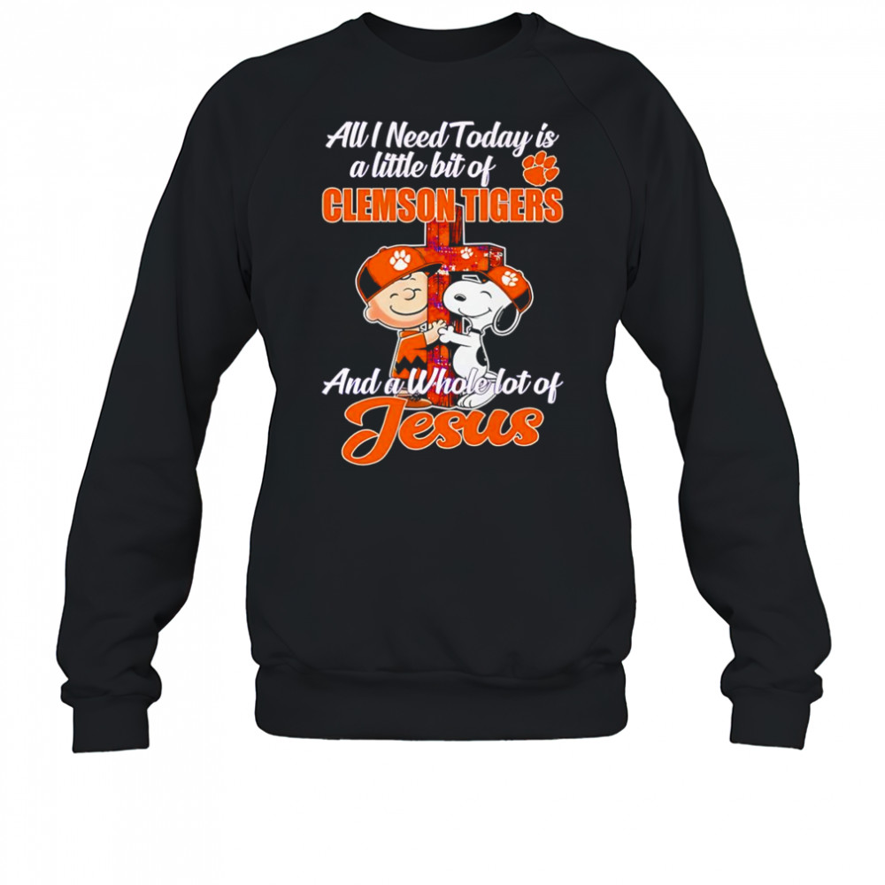 Peanuts all I need today is a little bit of Clemson Tigers and a whole lot of Jesus shirt Sweatshirt