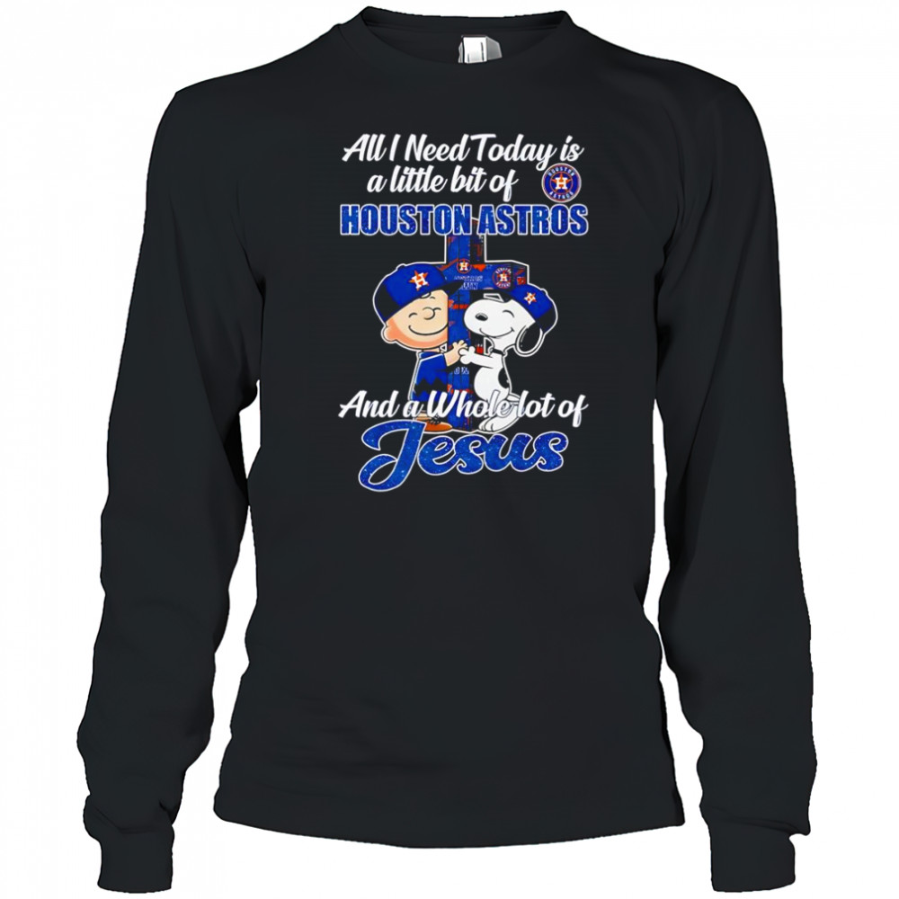Peanuts all I need today is a little bit of Houston Astros and a whole lot of Jesus shirt Long Sleeved