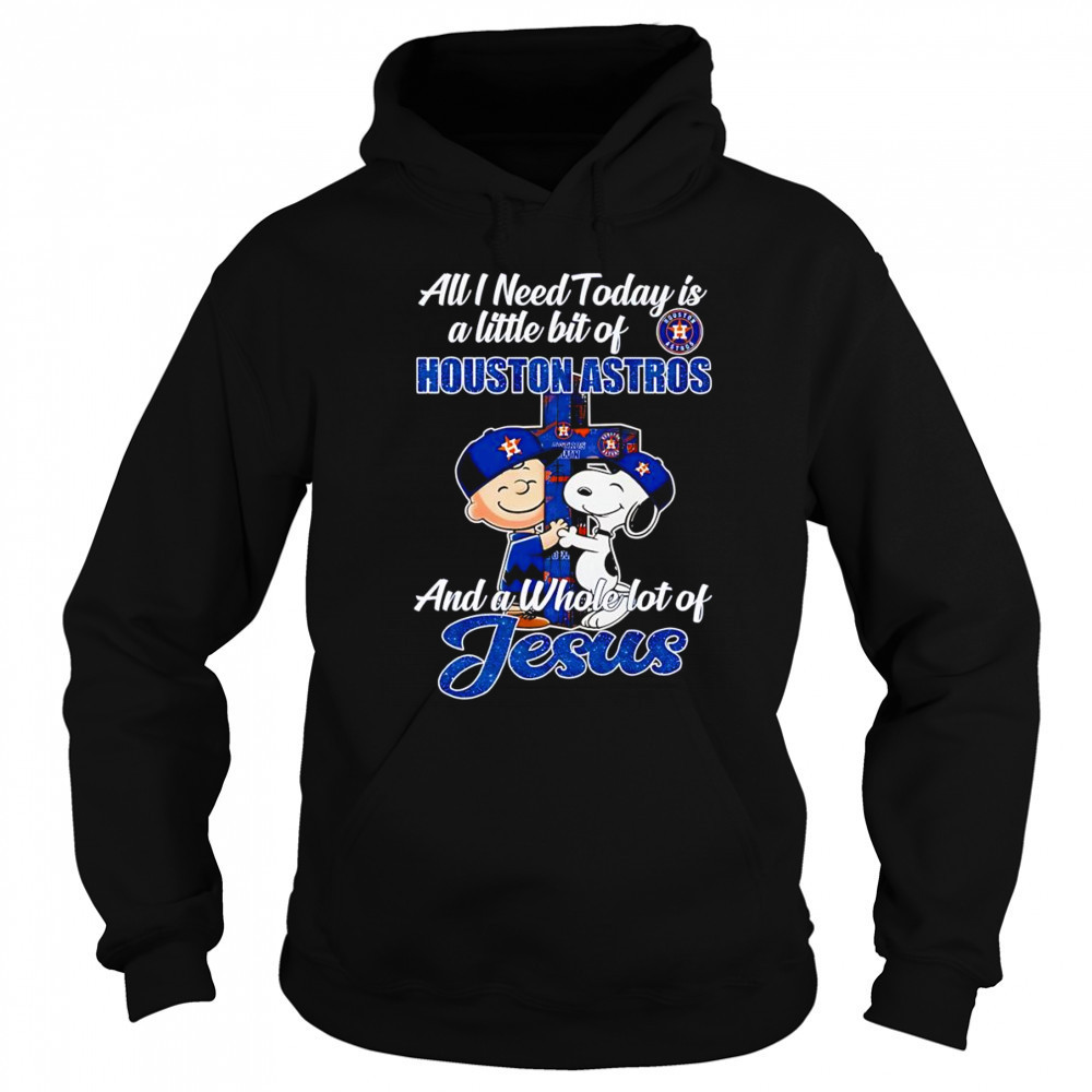 Peanuts all I need today is a little bit of Houston Astros and a whole lot of Jesus shirt Sweatshirt